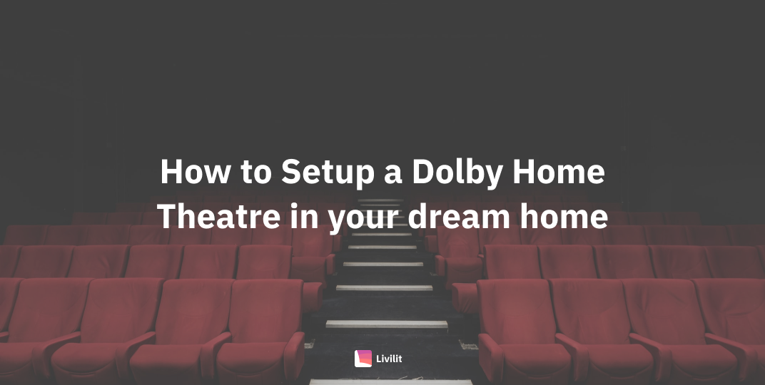 Cover Image for How to Setup a Dolby Home Theatre in your dream home